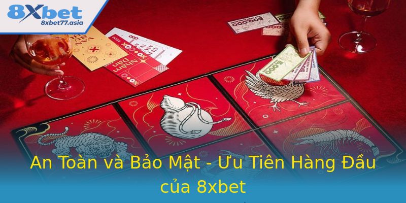 An Toàn và Bảo Mật - Ưu Tiên Hàng Đầu của 8xbet
