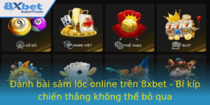 Anh Bai Sam Loc Online Tren 8Xbet Bi Kip Chien Thang Khong The Bo Qua