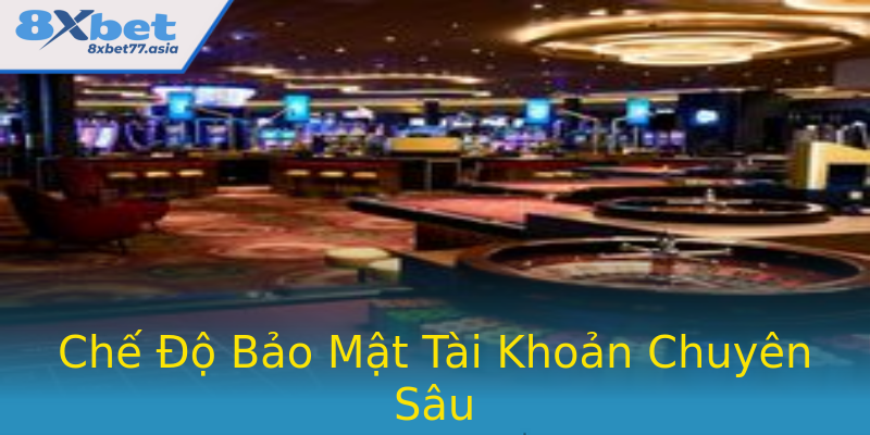 Chế Độ Bảo Mật Tài Khoản Chuyên Sâu Chế Độ Bảo Mật Tài Khoản Chuyên Sâu