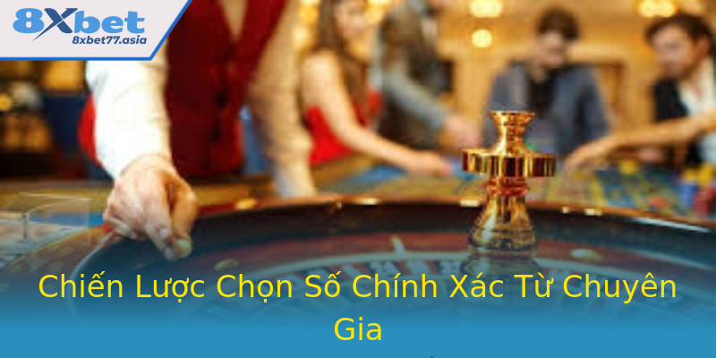 Chiến Lược Chọn Số Chính Xác Từ Chuyên Gia