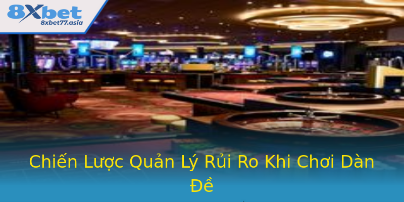 Chiến Lược Quản Lý Rủi Ro Khi Chơi Dàn Đề Chiến Lược Quản Lý Rủi Ro Khi Chơi Dàn Đề