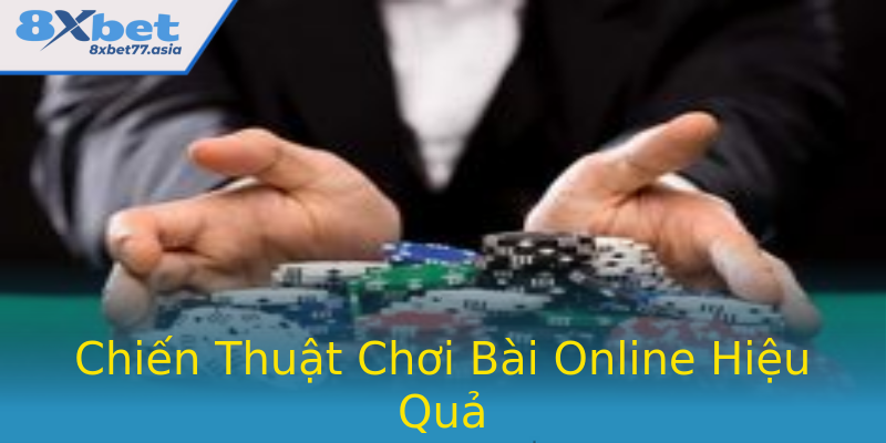 Chiến Thuật Chơi Bài Online Hiệu Quả Chiến Thuật Chơi Bài Online Hiệu Quả