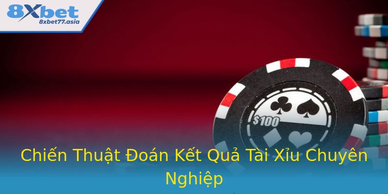 Chiến Thuật Đoán Kết Quả Tài Xỉu Chuyên Nghiệp Chiến Thuật Đoán Kết Quả Tài Xỉu Chuyên Nghiệp