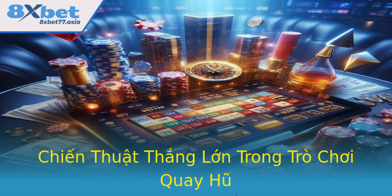 Chiến Thuật Thắng Lớn Trong Trò Chơi Quay Hũ Chiến Thuật Thắng Lớn Trong Trò Chơi Quay Hũ