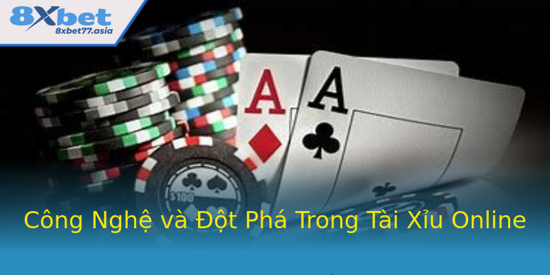 Công Nghệ và Đột Phá Trong Tài Xỉu Online Công Nghệ và Đột Phá Trong Tài Xỉu Online