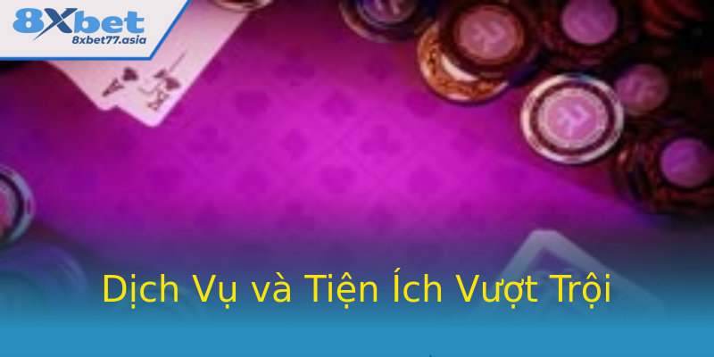 Dịch Vụ và Tiện Ích Vượt Trội Dịch Vụ và Tiện Ích Vượt Trội