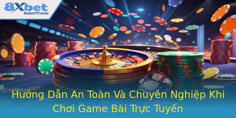 Hướng Dẫn An Toàn Và Chuyên Nghiệp Khi Chơi Game Bài Trực Tuyến Hướng Dẫn An Toàn Và Chuyên Nghiệp Khi Chơi Game Bài Trực Tuyến