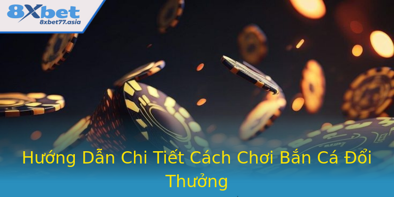 Hướng Dẫn Chi Tiết Cách Chơi Bắn Cá Đổi Thưởng Hướng Dẫn Chi Tiết Cách Chơi Bắn Cá Đổi Thưởng