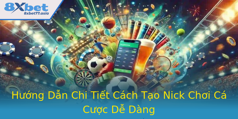 Hướng Dẫn Chi Tiết Cách Tạo Nick Chơi Cá Cược Dễ Dàng Hướng Dẫn Chi Tiết Cách Tạo Nick Chơi Cá Cược Dễ Dàng