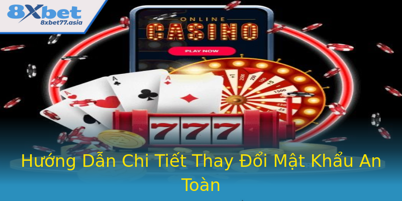 Hướng Dẫn Chi Tiết Thay Đổi Mật Khẩu An Toàn Hướng Dẫn Chi Tiết Thay Đổi Mật Khẩu An Toàn