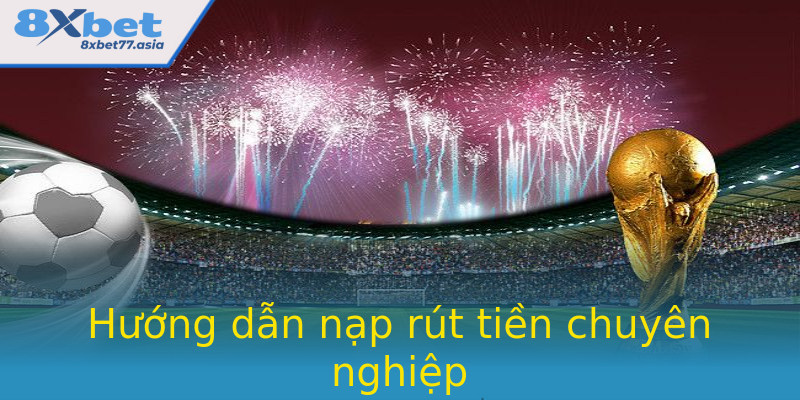 Hướng dẫn nạp rút tiền chuyên nghiệp Hướng dẫn nạp rút tiền chuyên nghiệp