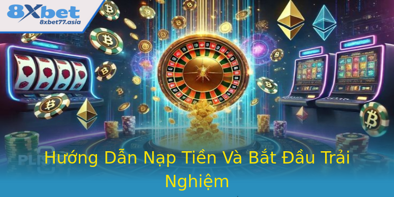 Hướng Dẫn Nạp Tiền Và Bắt Đầu Trải Nghiệm Hướng Dẫn Nạp Tiền Và Bắt Đầu Trải Nghiệm