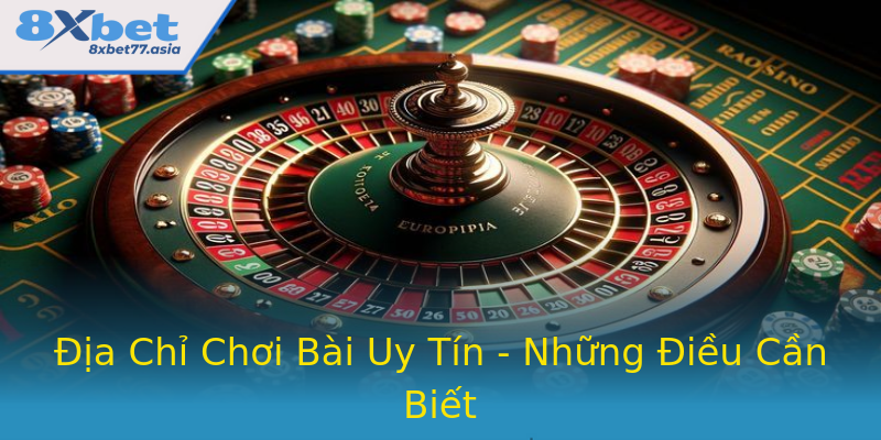 Địa Chỉ Chơi Bài Uy Tín - Những Điều Cần Biết Địa Chỉ Chơi Bài Uy Tín - Những Điều Cần Biết