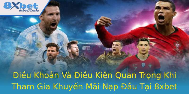 Điều Khoản Và Điều Kiện Quan Trọng Khi Tham Gia Khuyến Mãi Nạp Đầu Tại 8xbet Điều Khoản Và Điều Kiện Quan Trọng Khi Tham Gia Khuyến Mãi Nạp Đầu Tại 8xbet