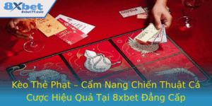 Keo The Phat Cam Nang Chien Thuat Ca Cuoc Hieu Qua Tai 8Xbet Ang Cap