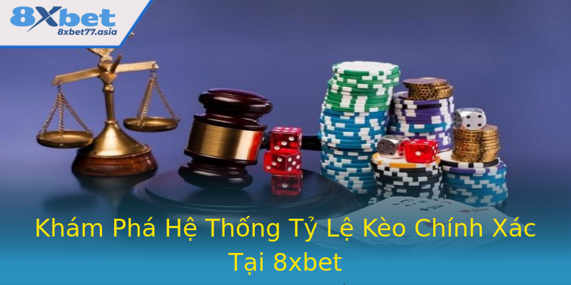 Khám Phá Hệ Thống Tỷ Lệ Kèo Chính Xác Tại 8xbet