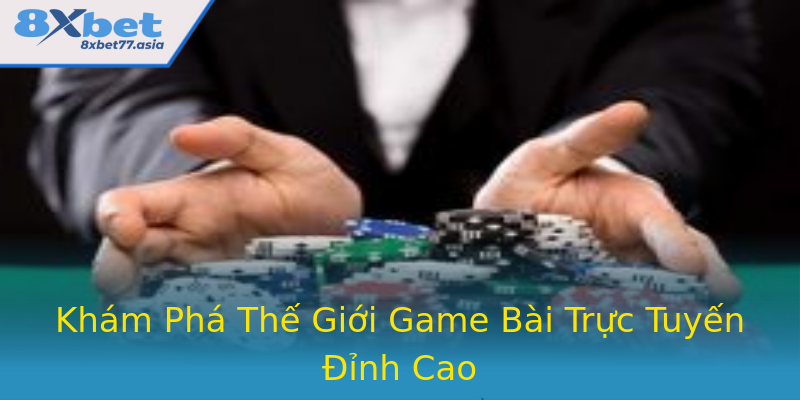 Khám Phá Thế Giới Game Bài Trực Tuyến Đỉnh Cao Khám Phá Thế Giới Game Bài Trực Tuyến Đỉnh Cao
