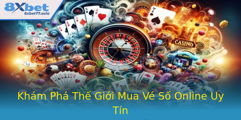 Khám Phá Thế Giới Mua Vé Số Online Uy Tín Khám Phá Thế Giới Mua Vé Số Online Uy Tín