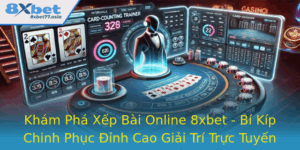 Kham Pha Xep Bai Online 8Xbet Bi Kip Chinh Phuc Inh Cao Giai Tri Truc Tuyen