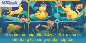 Khuyen Mai Nap Au 8Xbet Kham Pha Co Hoi Thang Lon Cung Uu Ai Hap Dan