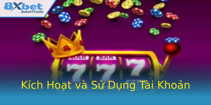 Kích Hoạt và Sử Dụng Tài Khoản Kích Hoạt và Sử Dụng Tài Khoản