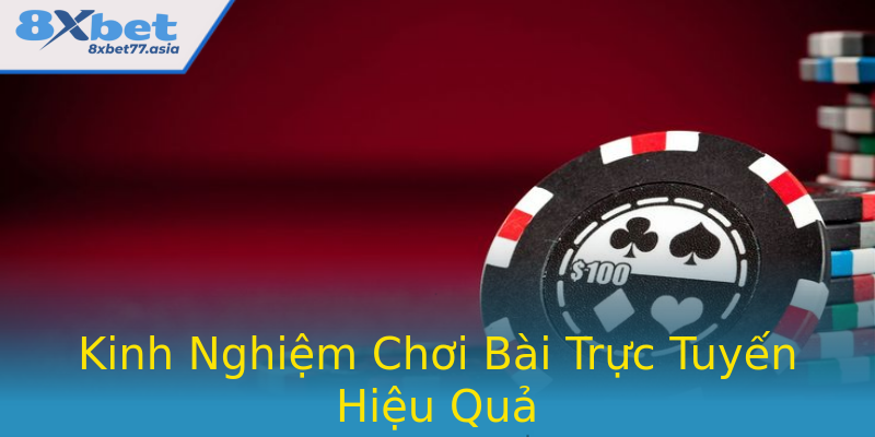 Kinh Nghiệm Chơi Bài Trực Tuyến Hiệu Quả Kinh Nghiệm Chơi Bài Trực Tuyến Hiệu Quả