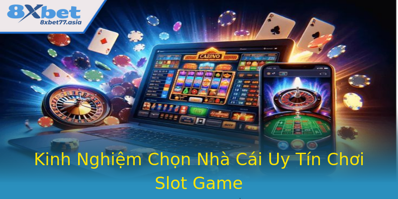 Kinh Nghiệm Chọn Nhà Cái Uy Tín Chơi Slot Game Kinh Nghiệm Chọn Nhà Cái Uy Tín Chơi Slot Game