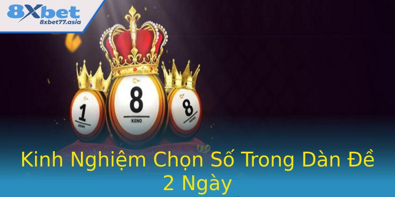 Kinh Nghiệm Chọn Số Trong Dàn Đề 2 Ngày Kinh Nghiệm Chọn Số Trong Dàn Đề 2 Ngày