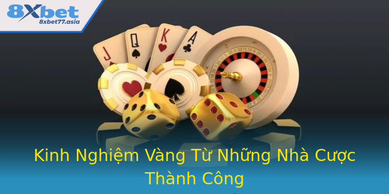 Kinh Nghiệm Vàng Từ Những Nhà Cược Thành Công