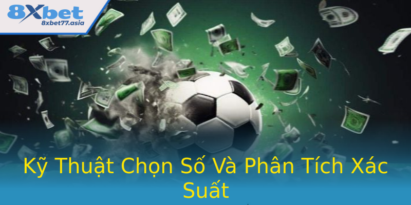 Kỹ Thuật Chọn Số Và Phân Tích Xác Suất