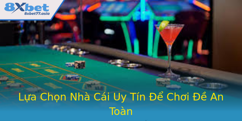 Lựa Chọn Nhà Cái Uy Tín Để Chơi Đề An Toàn