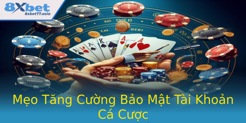 Mẹo Tăng Cường Bảo Mật Tài Khoản Cá Cược Mẹo Tăng Cường Bảo Mật Tài Khoản Cá Cược