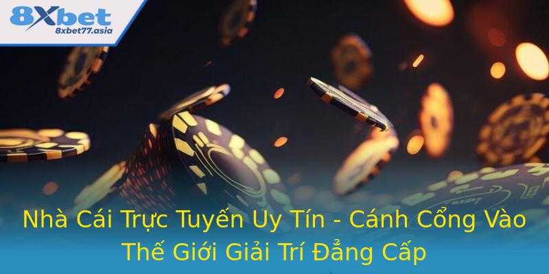 Nhà Cái Trực Tuyến Uy Tín - Cánh Cổng Vào Thế Giới Giải Trí Đẳng Cấp