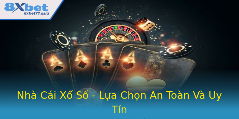 Nhà Cái Xổ Số - Lựa Chọn An Toàn Và Uy Tín Nhà Cái Xổ Số - Lựa Chọn An Toàn Và Uy Tín