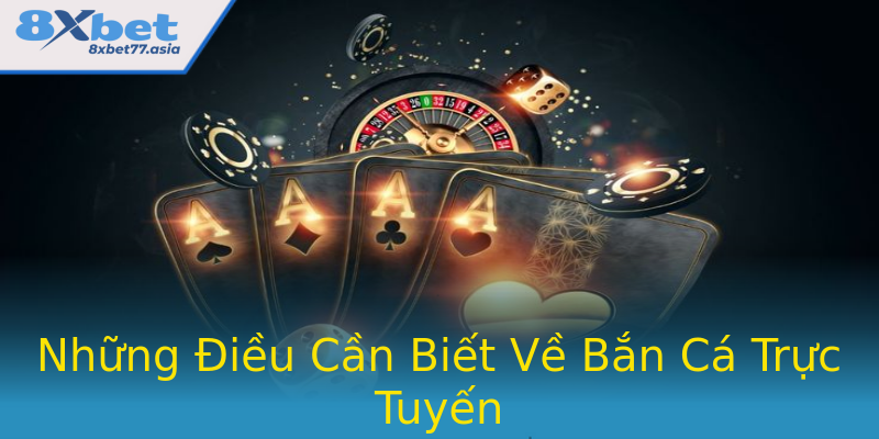 Những Điều Cần Biết Về Bắn Cá Trực Tuyến Những Điều Cần Biết Về Bắn Cá Trực Tuyến