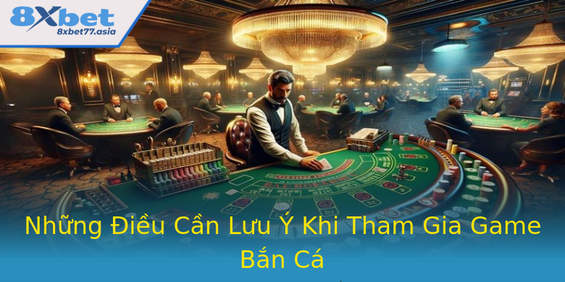 Những Điều Cần Lưu Ý Khi Tham Gia Game Bắn Cá Những Điều Cần Lưu Ý Khi Tham Gia Game Bắn Cá