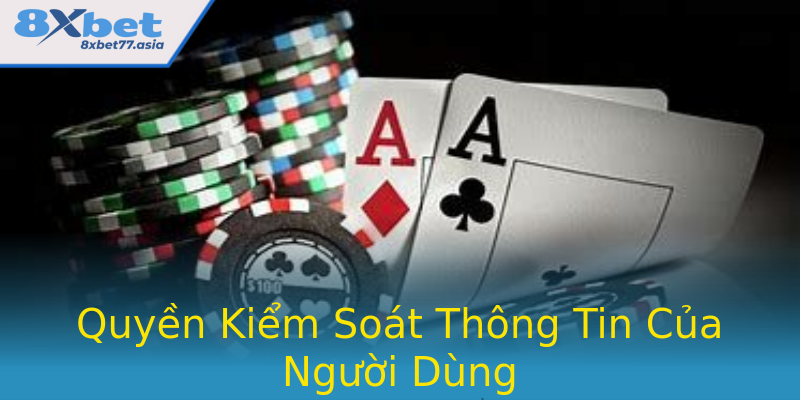 Quyền Kiểm Soát Thông Tin Của Người Dùng Quyền Kiểm Soát Thông Tin Của Người Dùng