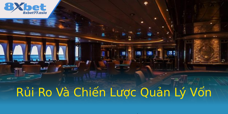 Rủi Ro Và Chiến Lược Quản Lý Vốn
