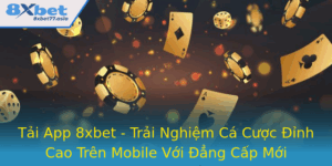 Tai App 8Xbet Trai Nghiem Ca Cuoc Inh Cao Tren Mobile Voi Ang Cap Moi