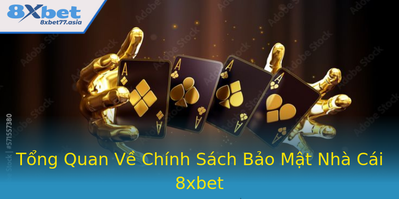 Tổng Quan Về Chính Sách Bảo Mật Nhà Cái 8xbet Tổng Quan Về Chính Sách Bảo Mật Nhà Cái 8xbet