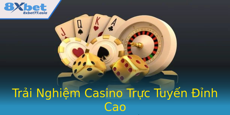 Trải Nghiệm Casino Trực Tuyến Đỉnh Cao Trải Nghiệm Casino Trực Tuyến Đỉnh Cao