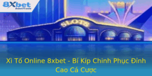 Xi To Online 8Xbet Bi Kip Chinh Phuc Inh Cao Ca Cuoc